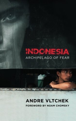 Indonesia: Archipelago of Fear by Andre Vltchek (2012-08-15)