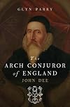 The Arch Conjuror of England: John Dee