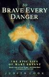 To brave every danger : the epic life of highwaywoman Mary Bryant