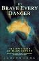 To Brave Every Danger: Epic Life of Mary Bryant of Fowey, Highwaywoman and Convicted Felon, Her Transportation and Amazing Escape from Botany Bay