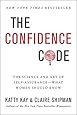 The Confidence Code: The Science and Art of Self-Assurance---What Women Should Know