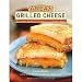 Great Grilled Cheese: 50 Innovative Recipes for Stove Top, Grill, and Sandwich Maker (Hardcover)