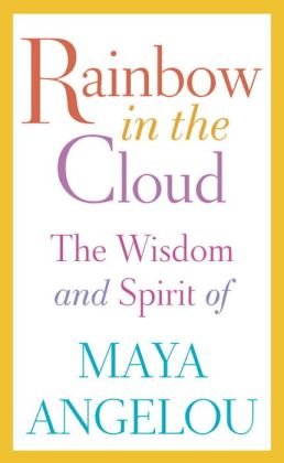 The Wisdom and Spirit of Maya Angelou Rainbow in the Cloud (Hardback) - Common