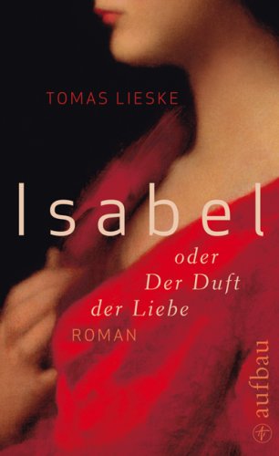 Buch - Cover Isabel oder Der Duft der Liebe - Tomas Lieske - Aufbau Verlag
