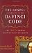 The Gospel According to the Da Vinci Code: The Truth Behind the Writings of Dan Brown