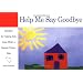 Help Me Say Goodbye: Activities for Helping Kids Cope When a Special Person Dies