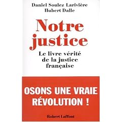 Notre justice : Le Livre v�rit� de la justice fran�aise
