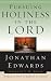 Pursuing Holiness in the Lord (Jonathan Edwards for Today's Reader)
