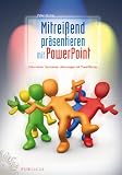 Mitreißend präsentieren mit Powerpoint: Informieren, faszinieren, überzeugen mit PowerStories