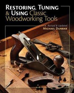 Mike Dunbar: Restoring, Tuning & Using Classic Woodworking Tools (Paperback - Revised Ed.); 2014 Edition