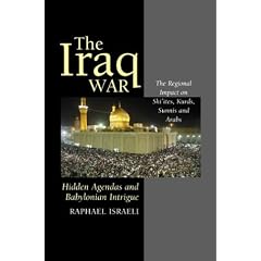 The Iraq War: Hidden Agendas and Babylonian Intrigue: The Regional Impact on Shiites, Kurds, Sunnis and Arabs