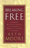 Breaking Free: Making Liberty in Christ a Reality in Life