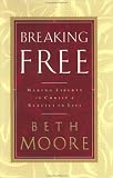 Breaking Free: Making Liberty in Christ a Reality in Life