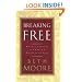 Breaking Free: Making Liberty in Christ a Reality in Life