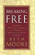 Breaking Free: Making Liberty in Christ a Reality in Life