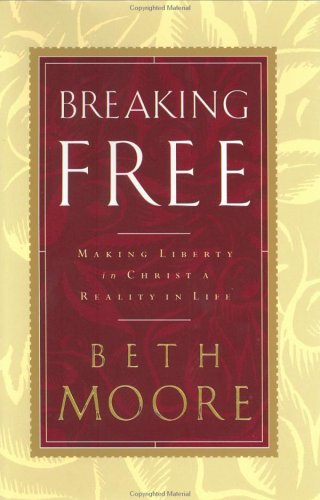 Breaking Free: Making Liberty in Christ a Reality in Life