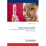 Monetizing Mobile: Factors Influencing Development of Mobile Commerce ? Korea, China, Japan