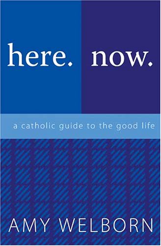 Here. Now. A Catholic Guide to the Good Life. under Catholicism in The Books Store