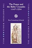 The Popes and the Baltic Crusades 1147-1254 (The Northern World)