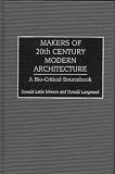 Makers of 20th-Century Modern Architecture: A Bio-Critical Sourcebook