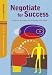 Negotiate for Success: Effective Strategies for Realizing Your Goals (Positive Business Series)