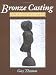 Bronze Casting: A Manual of Techniques