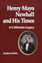 Henry Mayo Newhall and His Times: A California Legacy