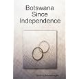 Botswana Since Independence by Godfrey Mwakikagile