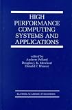 High Performance Computing Systems and Applications (THE KLUWER INTERNATIONAL SERIES IN ENGINEERING AND)
