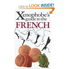 The Xenophobe's Guide to the French: The Xenophobe's Guides Series (Xenophobe's Guides)