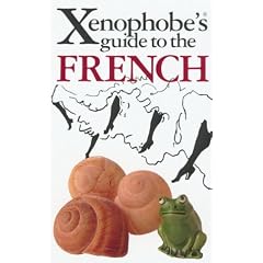 The Xenophobe's Guide to the French: The Xenophobe's Guides Series (Xenophobe's Guides)
