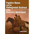 Click here to buy  Fugitive Slaves and the Underground Railroad in the Kentucky Borderland  by J. Blaine Hudson.