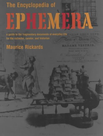 The Encyclopedia of Ephemera: A Guide to the Fragmentary Documents of Everyday Life for the Collector, Curator and Historian