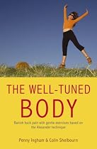 The Well Tuned Body: Banish Back Pain with Gentle Exercises Based on the Alexander Technique
