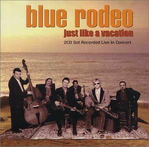 BLUE RODEO - Just Like a Vacation (2 of 2) - Zortam Music