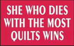 SHE WHO DIES WITH THE MOST QUILTS WINS 11 oz. White Mug