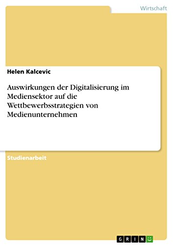 Auswirkungen der Digitalisierung im Mediensektor auf die Wettbewerbsstrategien von Medienunternehmen (German Edition)