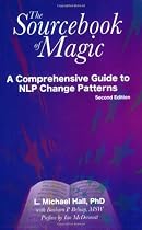 The Sourcebook of Magic: A Comprehensive Guide to NLP Change Patterns