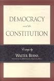 Democracy and the Constitution: Essays by Walter Berns (Landmarks of Contemporary Political Thought)