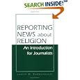 Reporting News about Religion: An Introduction for Journalists by  Judith M. Buddenbaum