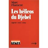 Les h�licos du Djebel : Alg�rie 1955-1962par Marc Flament
