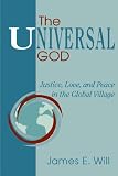 The Universal God: Justice, Love, and Peace in the Global Village