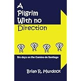 a pilgrim with no direction six days on the camino de santiago