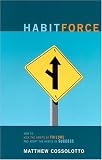 Habitforce! How to Kick the Habits of Failure and Adopt the Habits of Success