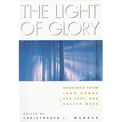 The Light of Glory: Readings from John Dunne for Lent and Easter Week
