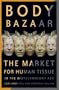 Body Bazaar: The Market for Human Tissue in the Biotechnology Age