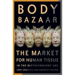 Body Bazaar: The Market for Human Tissue in the Biotechnology Age