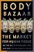 Search : Body Bazaar: The Market for Human Tissue in the Biotechnology Age