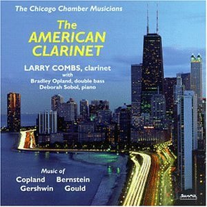 American Clarinet by Leonard Bernstein, Aaron Copland, George Gershwin, Morton Gould, and Larry Combs (Audio CD - 1995)