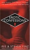 Erotic Confessions: Real People Talk about Putting the Spark Back in Their Sex